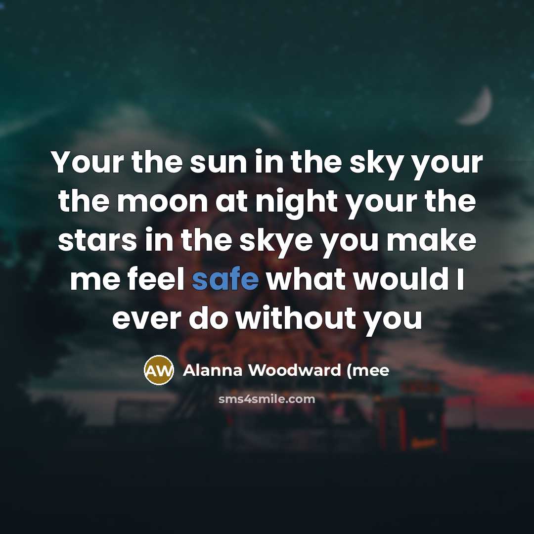 “Your the sun in the sky your the moon at…” quote by Alanna Woodward (mee