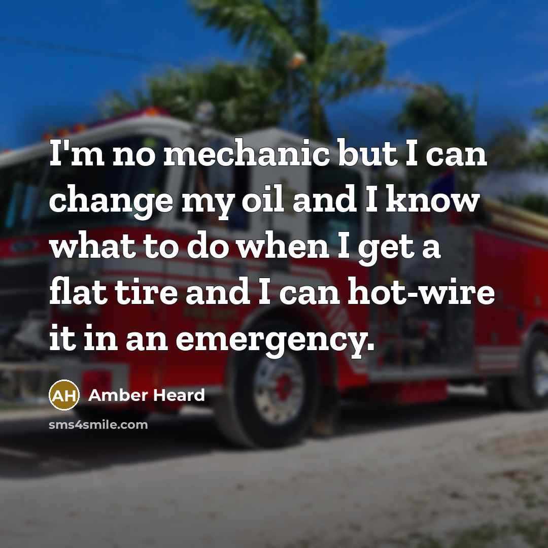 “I'm no mechanic but I can change my oil and…” quote by Amber Heard