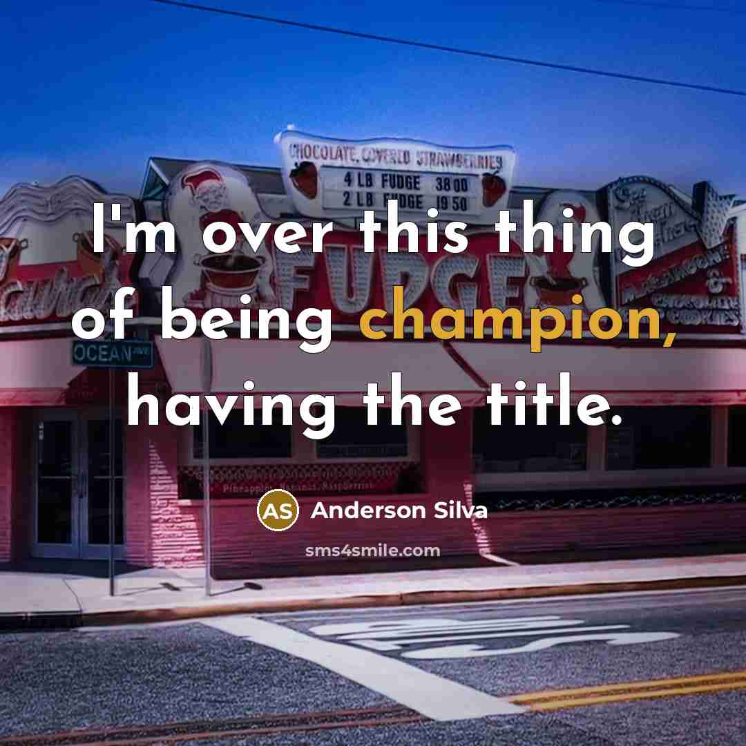 “I'm over this thing of being champion, having the title.…” quote by Anderson Silva