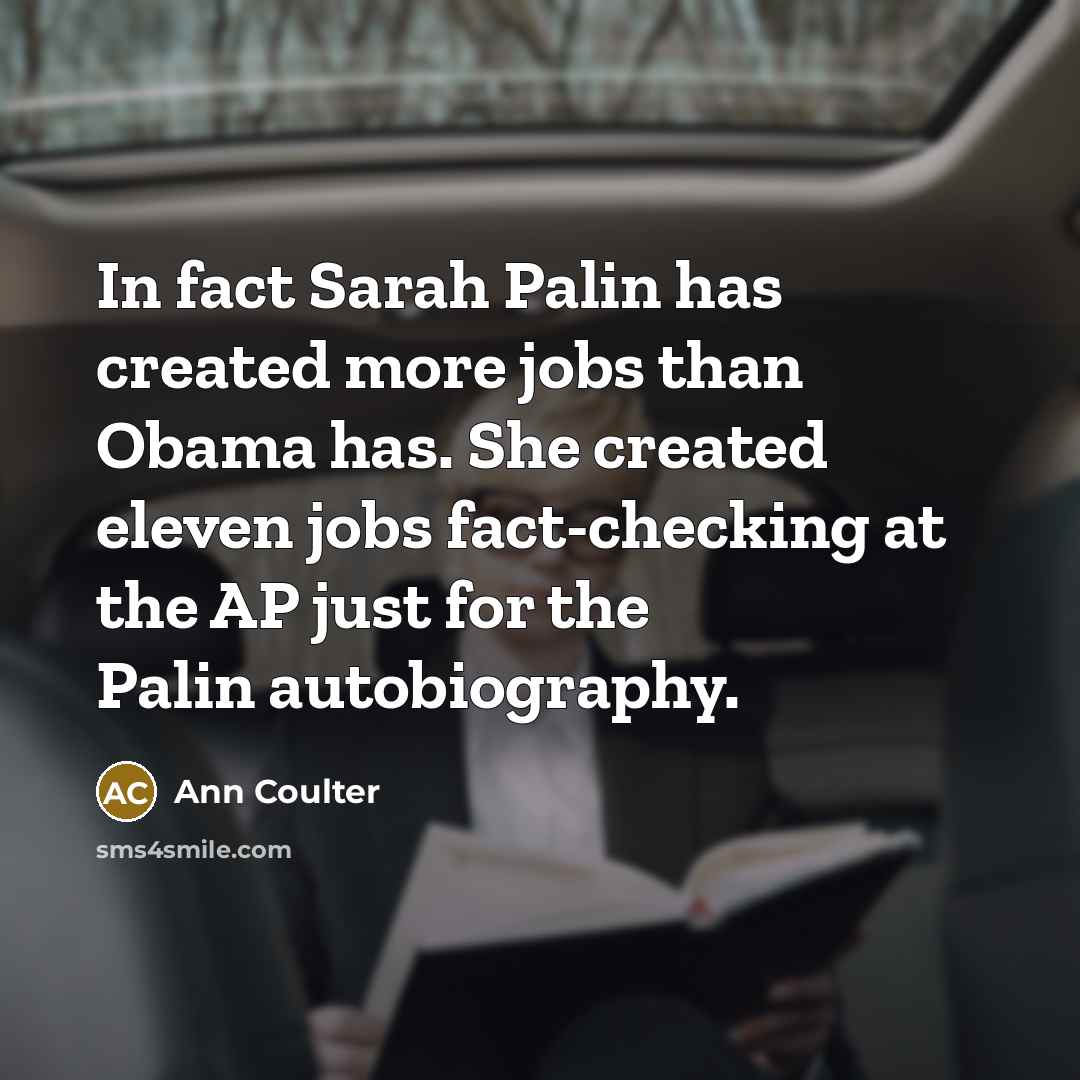 “In fact Sarah Palin has created more jobs than Obama…” quote by Ann Coulter