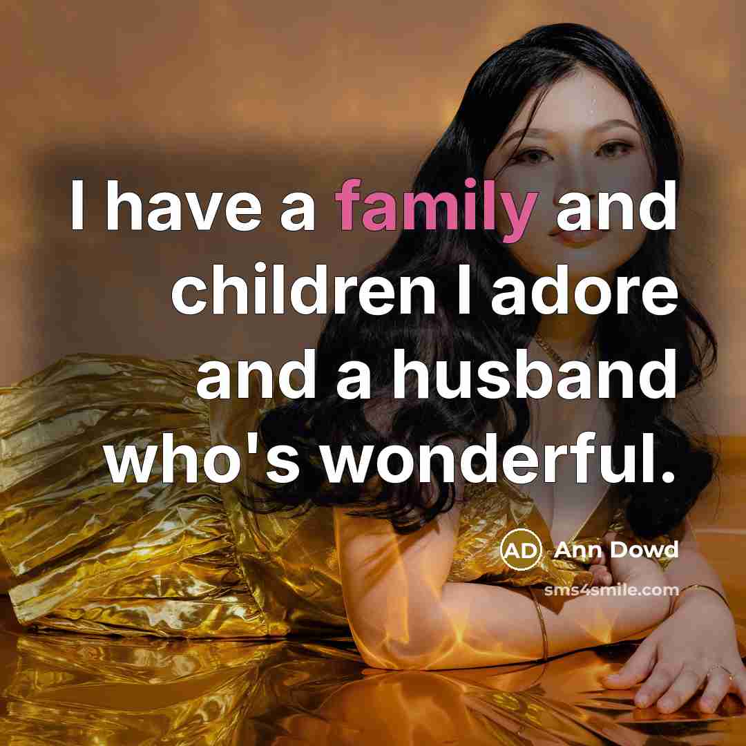 “I have a family and children I adore and a…” quote by Ann Dowd
