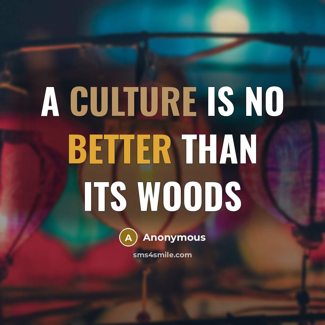 “a culture is no better than its woods” quote by Anonymous