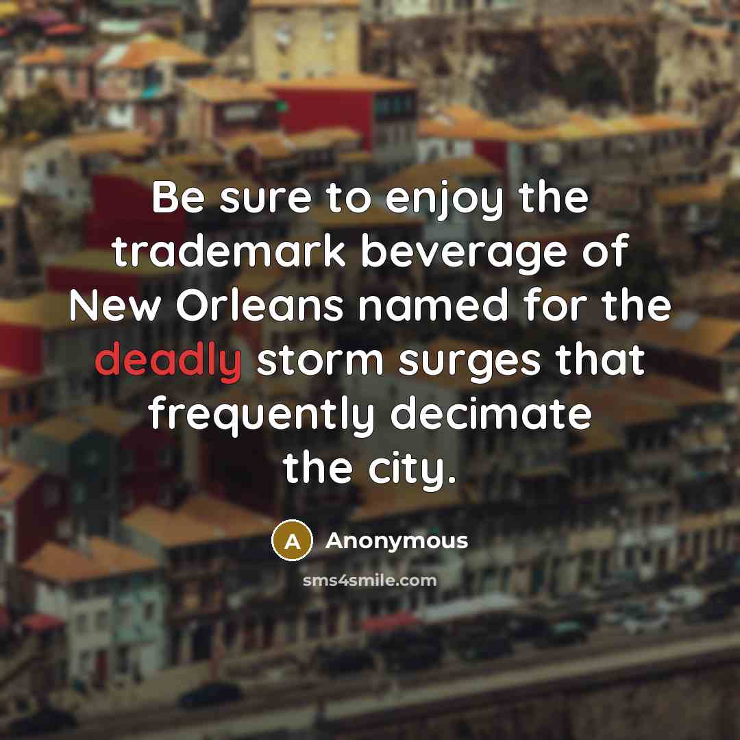 “Be sure to enjoy the trademark beverage of New Orleans…” quote by Anonymous