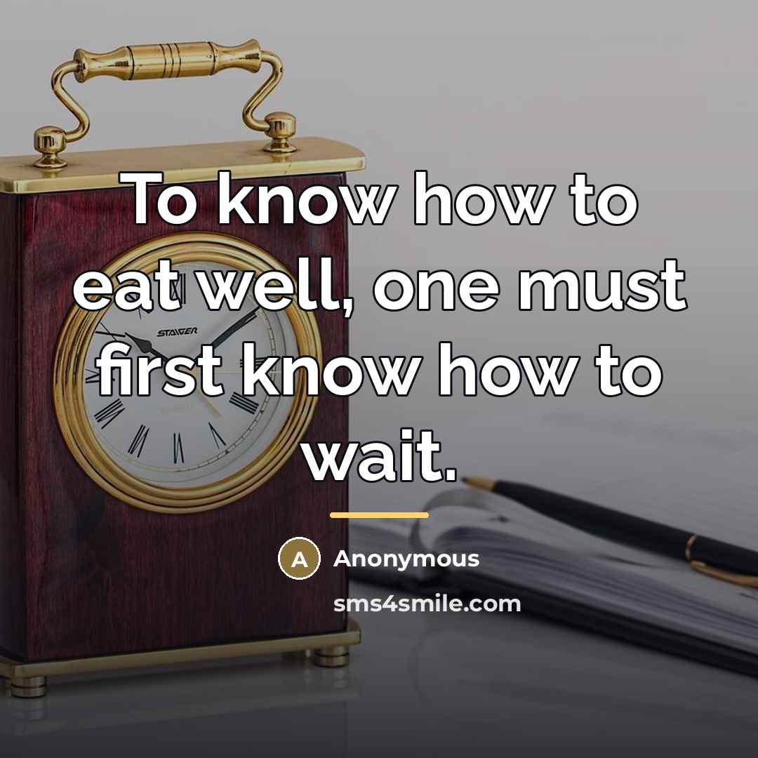 “To know how to eat well, one must first know…” quote by Anonymous