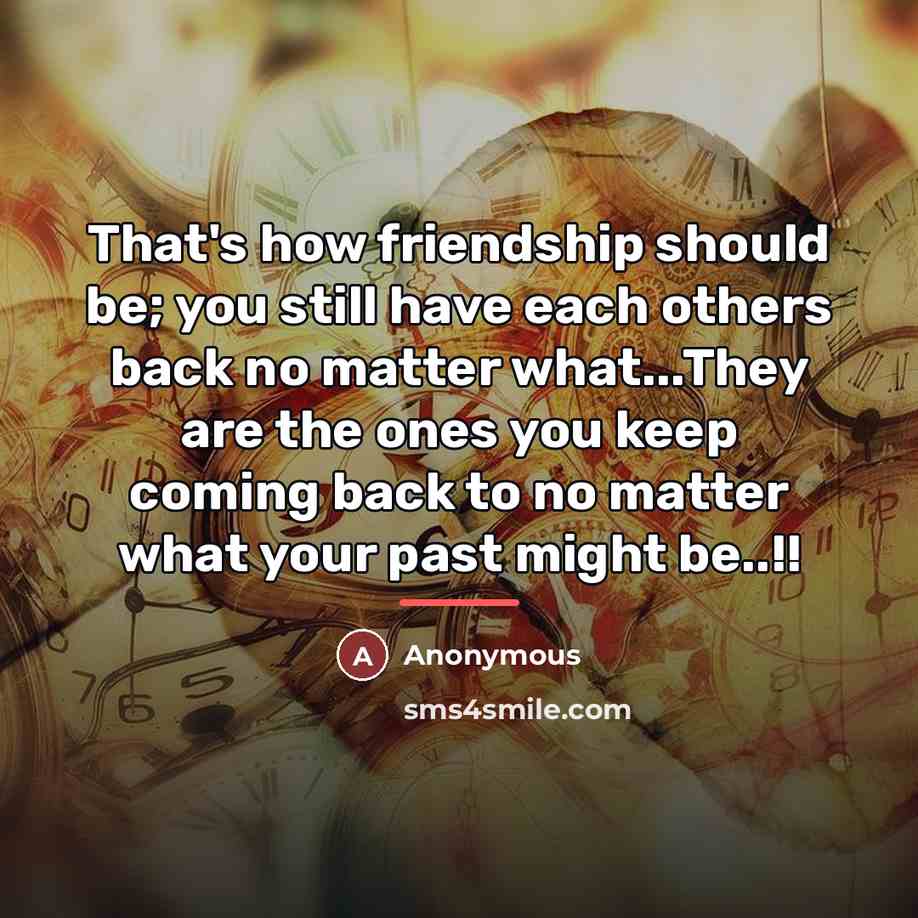 “That's how friendship should be; you still have each others…” quote by Anonymous