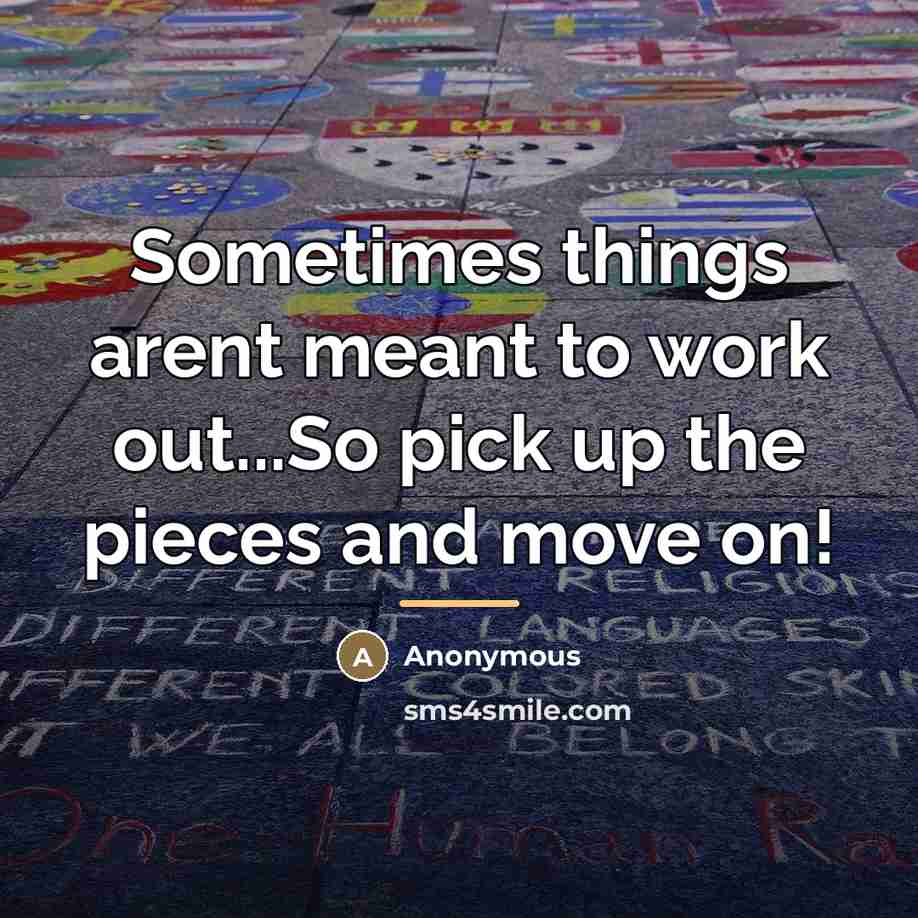 “Sometimes things arent meant to work out...So pick up the…” quote by Anonymous