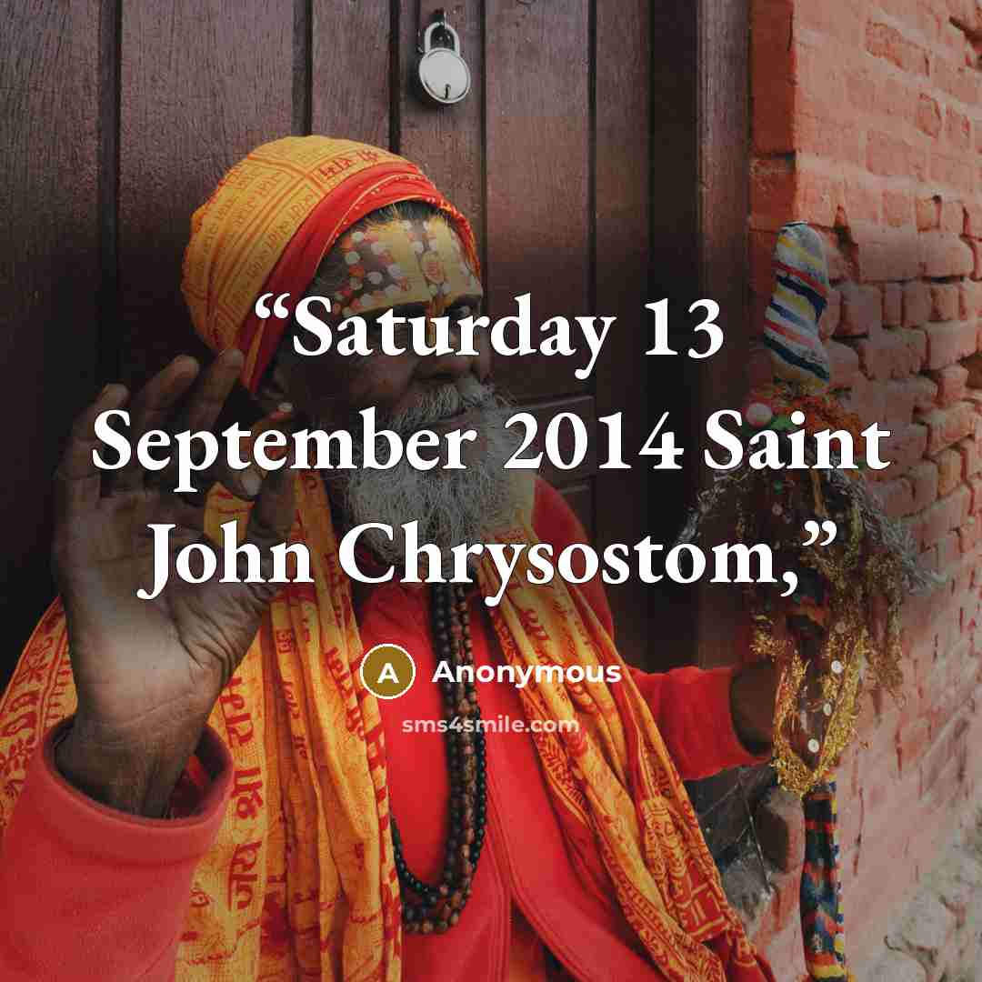“Saturday 13 September 2014 Saint John Chrysostom,” quote by Anonymous
