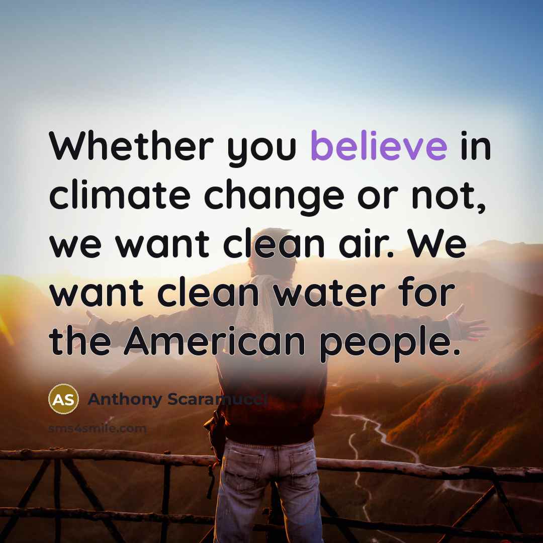 “Whether you believe in climate change or not, we want…” quote by Anthony Scaramucci
