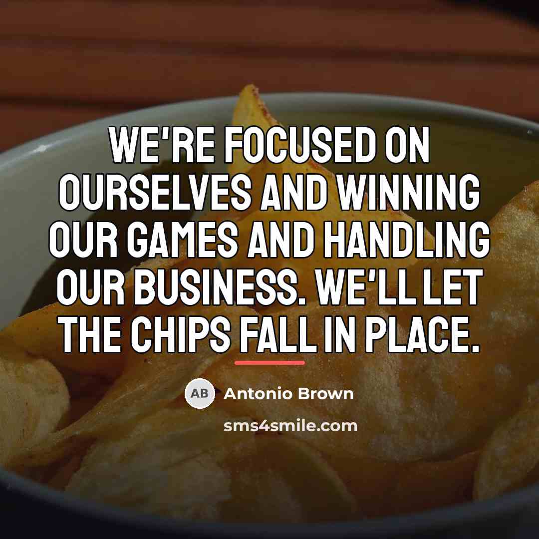 “We're focused on ourselves and winning our games and handling…” quote by Antonio Brown