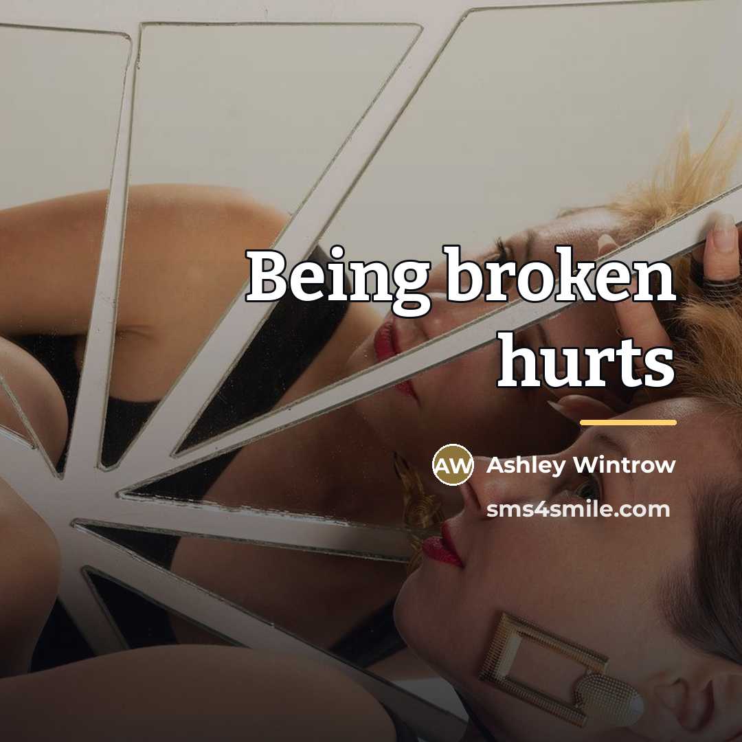 “Being broken hurts…” quote by Ashley Wintrow