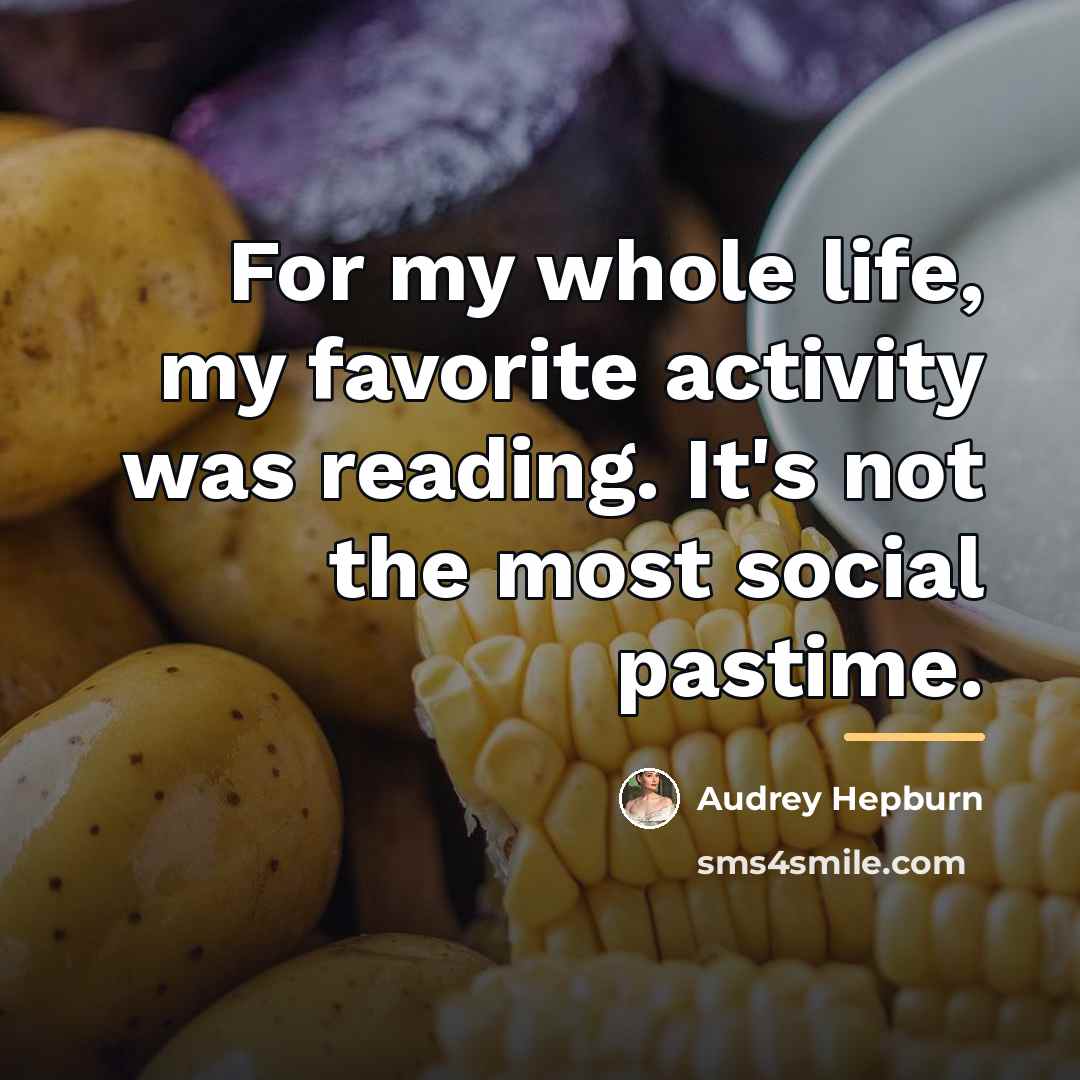 “For my whole life, my favorite activity was reading. It's…” quote by Audrey Hepburn