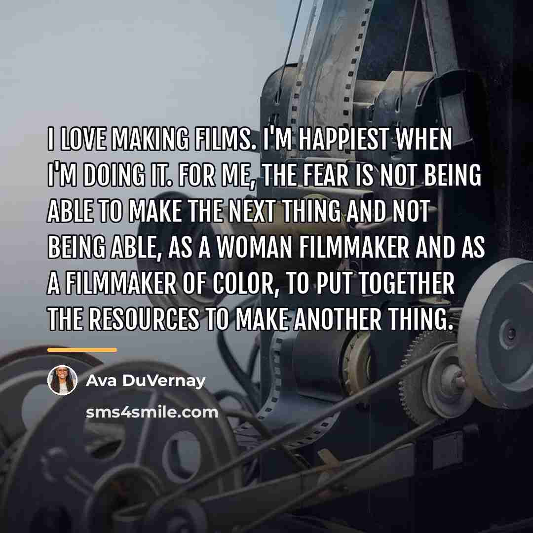 “I love making films. I'm happiest when I'm doing it.…” quote by Ava DuVernay