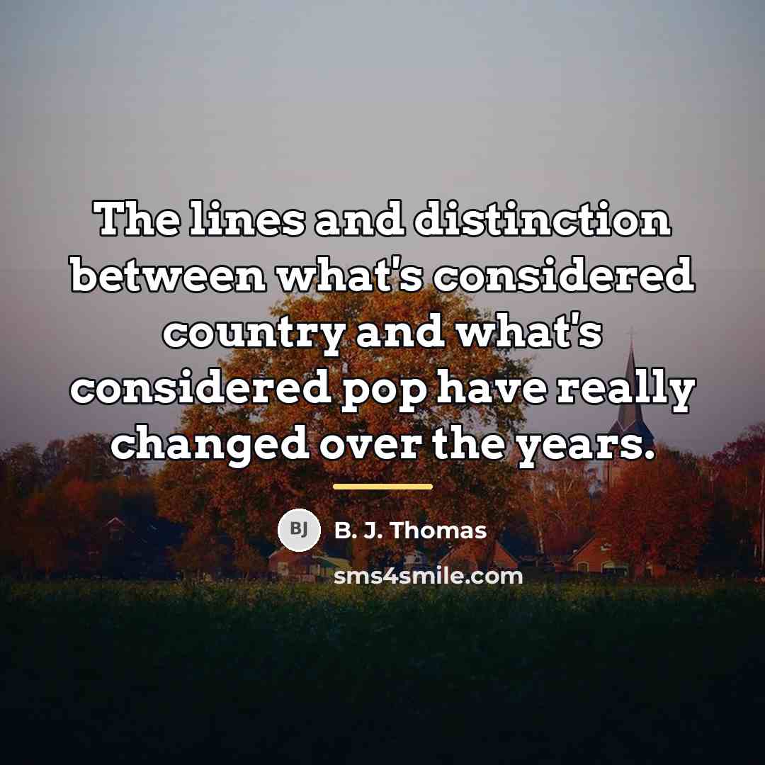 “The lines and distinction between what's considered country and what's…” quote by B. J. Thomas