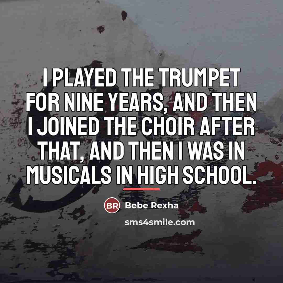 “I played the trumpet for nine years, and then I…” quote by Bebe Rexha