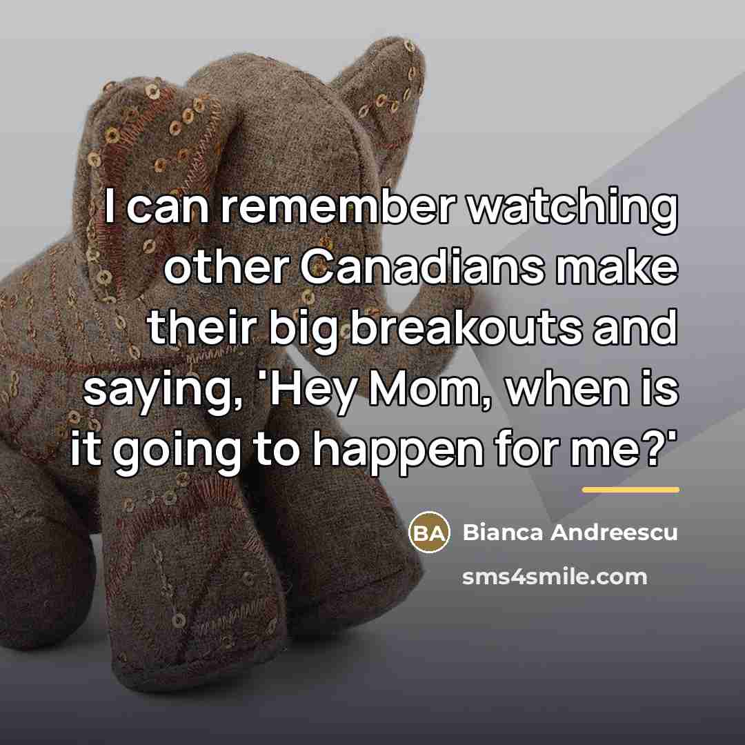 “I can remember watching other Canadians make their big breakouts…” quote by Bianca Andreescu