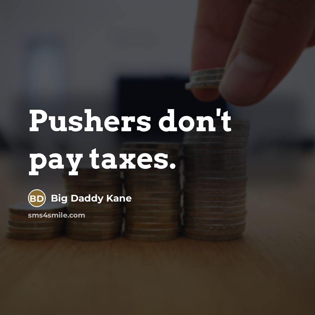 “Pushers don't pay taxes.…” quote by Big Daddy Kane