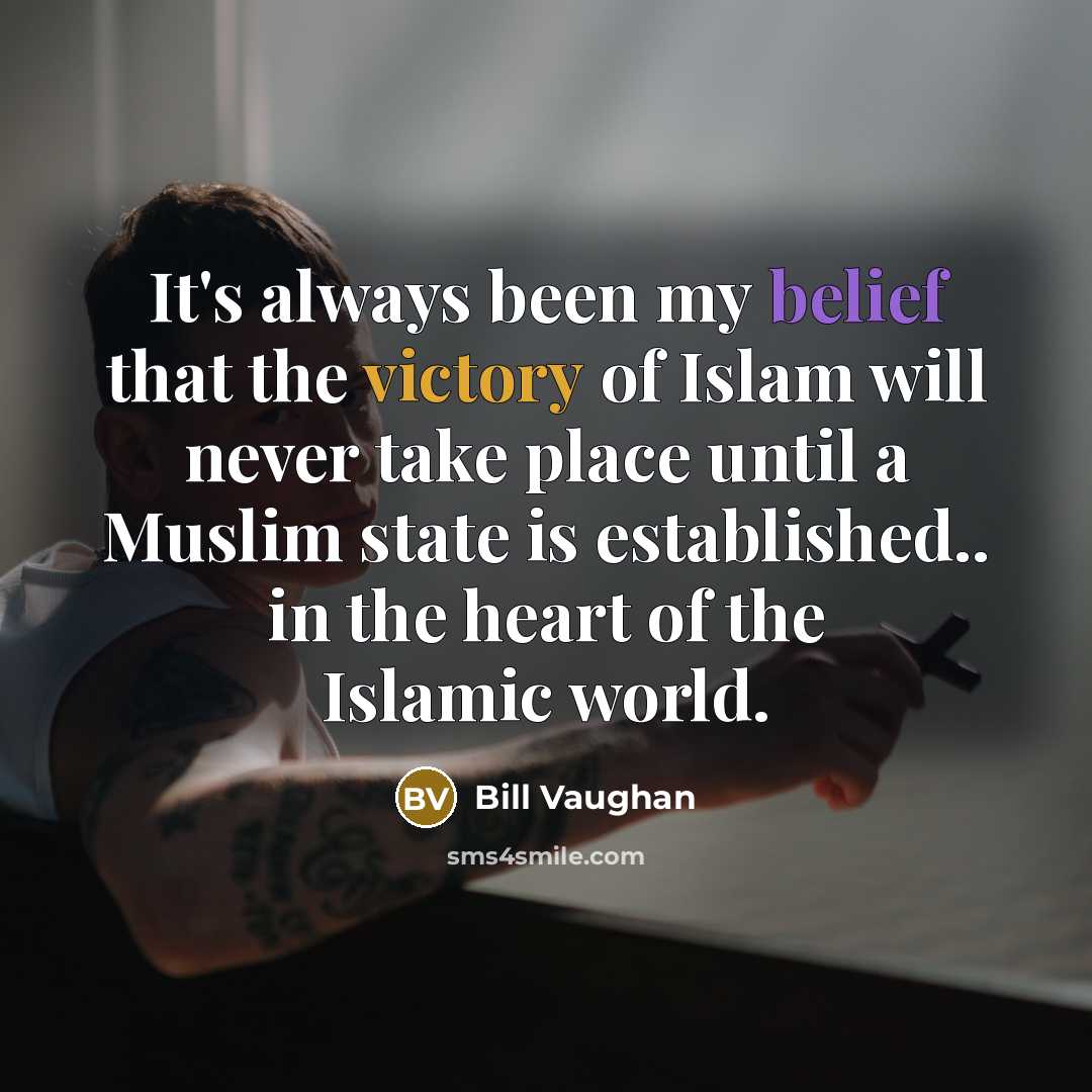 “It's always been my belief that the victory of Islam…” quote by Bill Vaughan