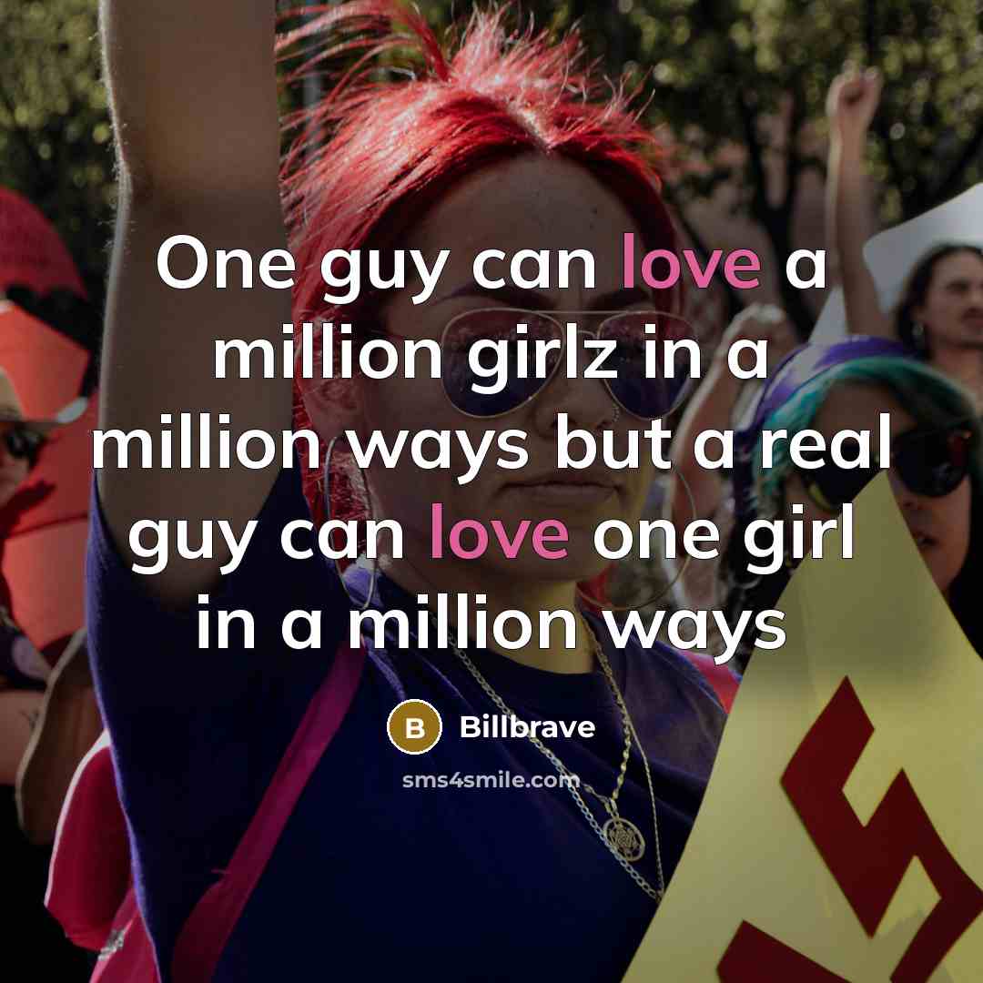“One guy can love a million girlz in a million ways but a real guy can love one girl in a million ways” quote by Billbrave