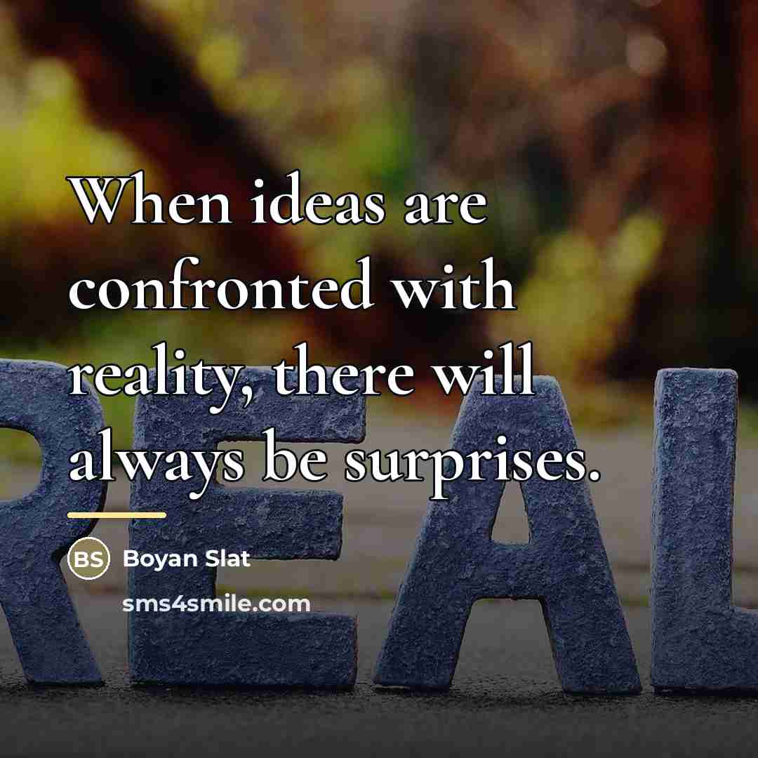 “When ideas are confronted with reality, there will always be…” quote by Boyan Slat