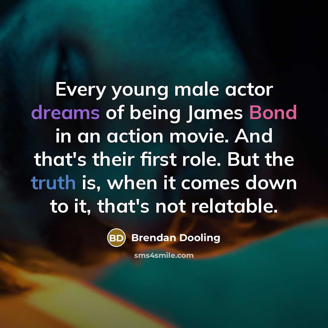 “Every young male actor dreams of being James Bond in…” quote by Brendan Dooling