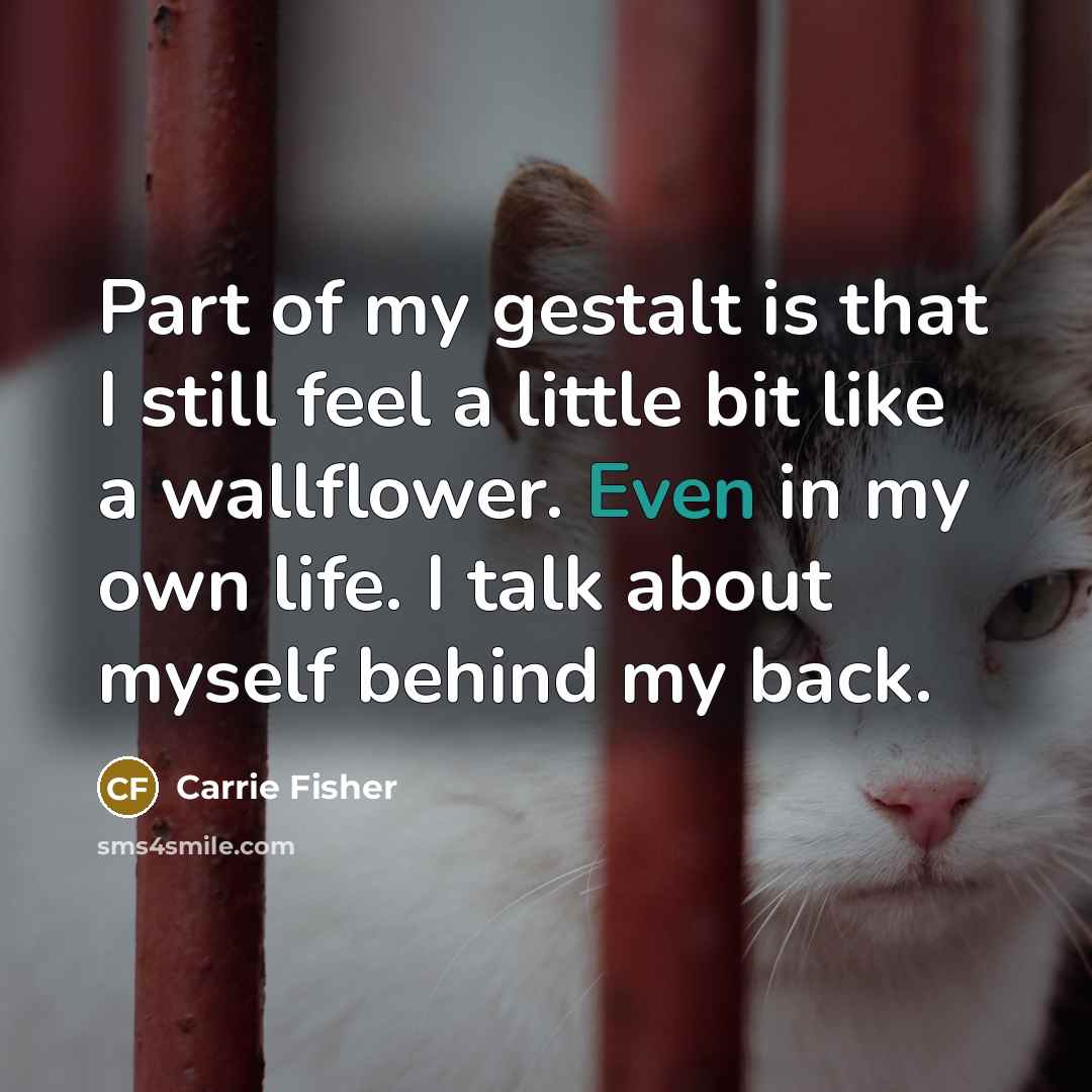 “Part of my gestalt is that I still feel a…” quote by Carrie Fisher