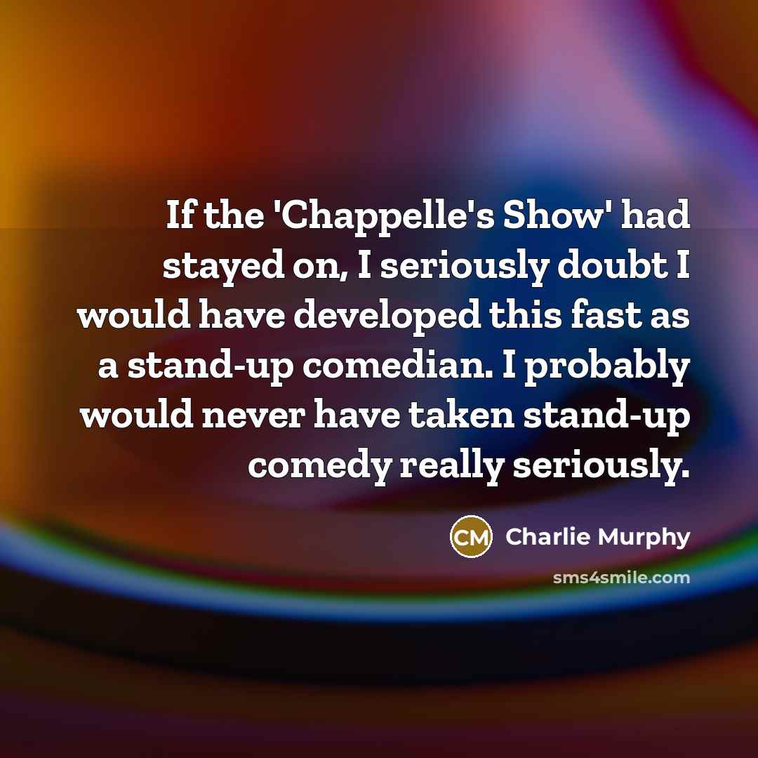 “If the 'Chappelle's Show' had stayed on, I seriously doubt…” quote by Charlie Murphy
