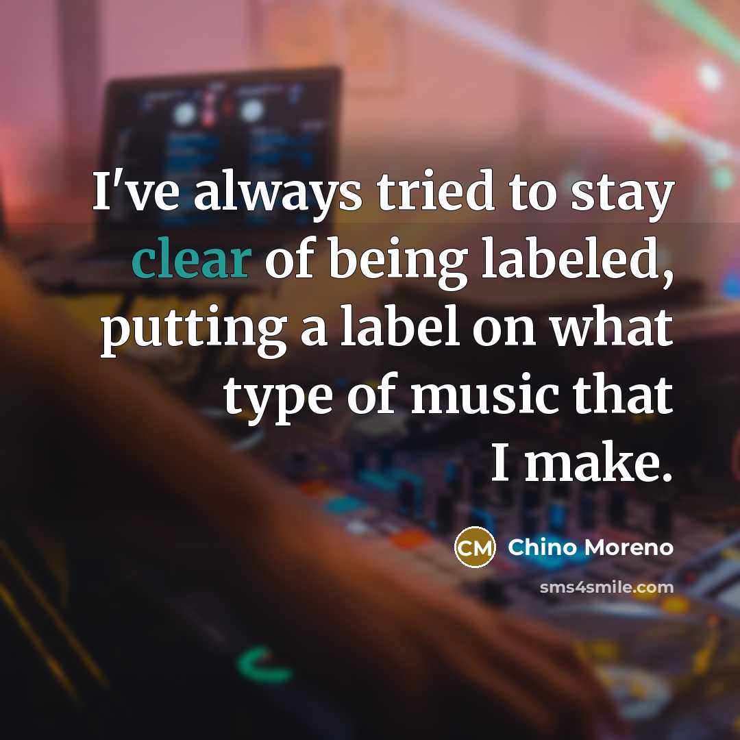 “I've always tried to stay clear of being labeled, putting…” quote by Chino Moreno