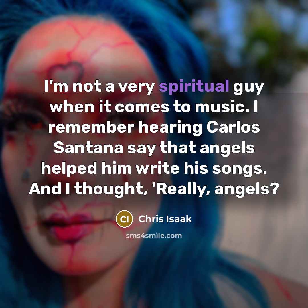 “I'm not a very spiritual guy when it comes to…” quote by Chris Isaak