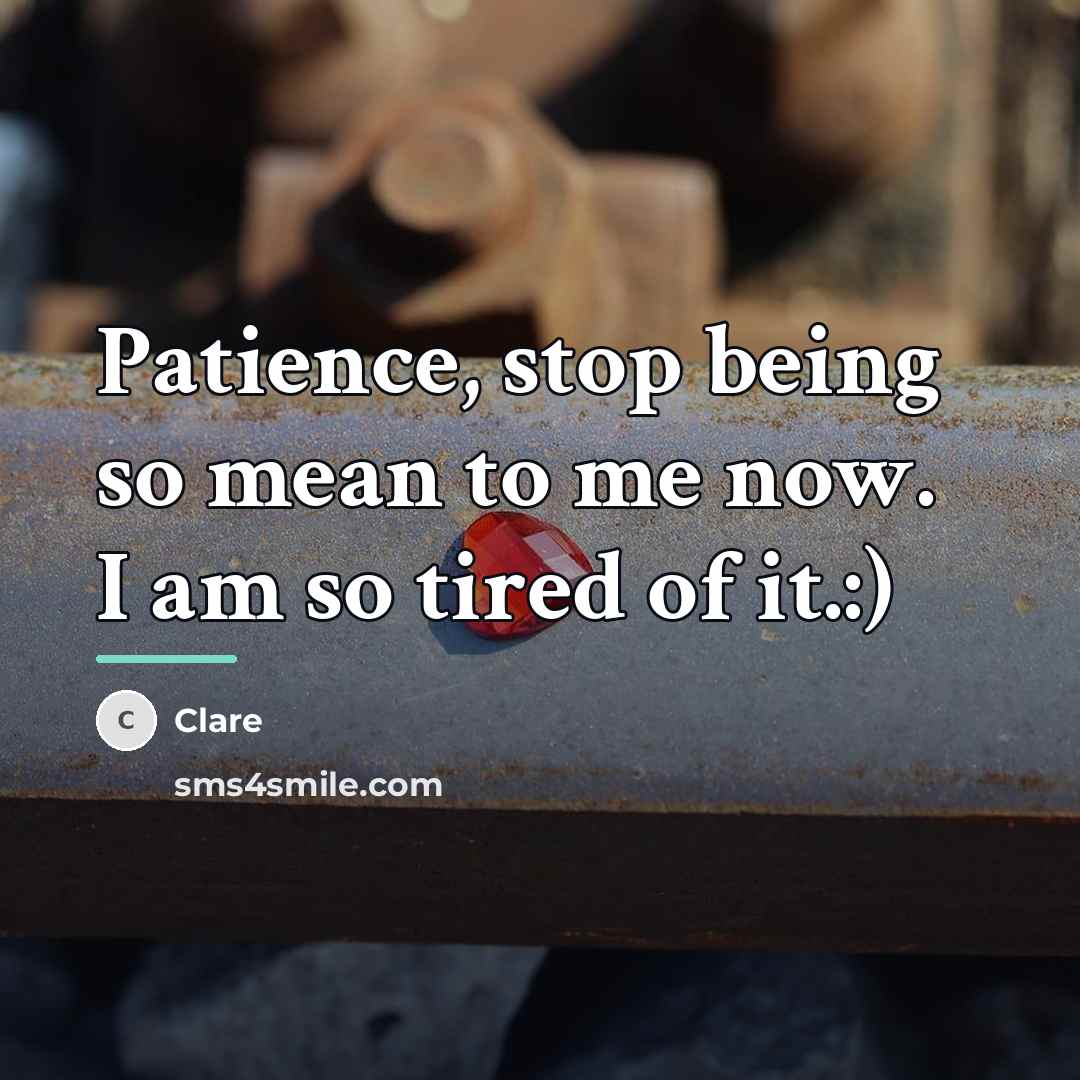 “Patience, stop being so mean to me now. I am…” quote by Clare