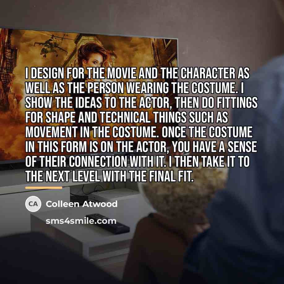 “I design for the movie and the character as well…” quote by Colleen Atwood