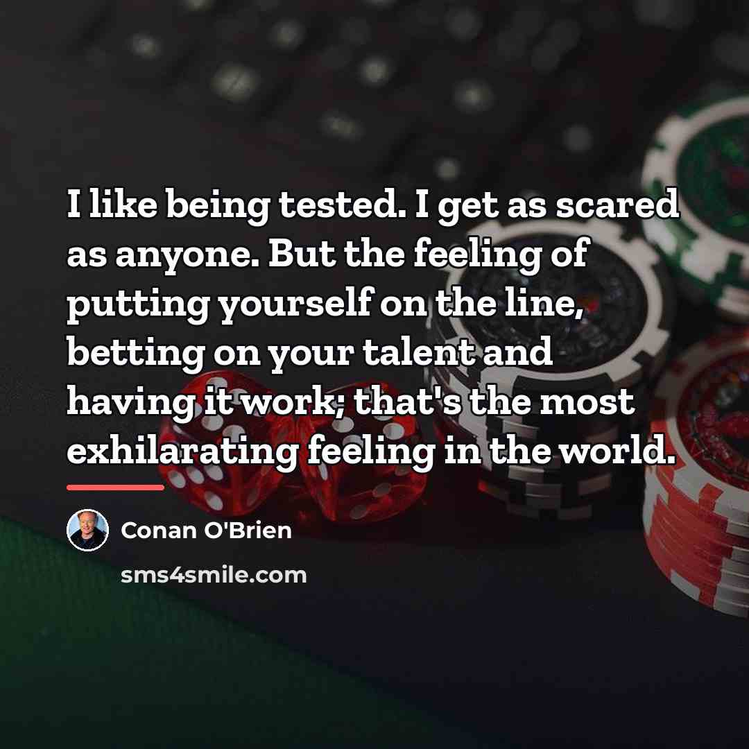 “I like being tested. I get as scared as anyone.…” quote by Conan O'Brien