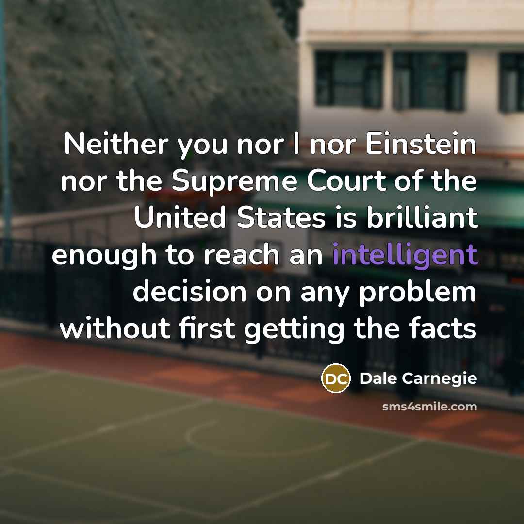 “Neither you nor I nor Einstein nor the Supreme Court…” quote by Dale Carnegie