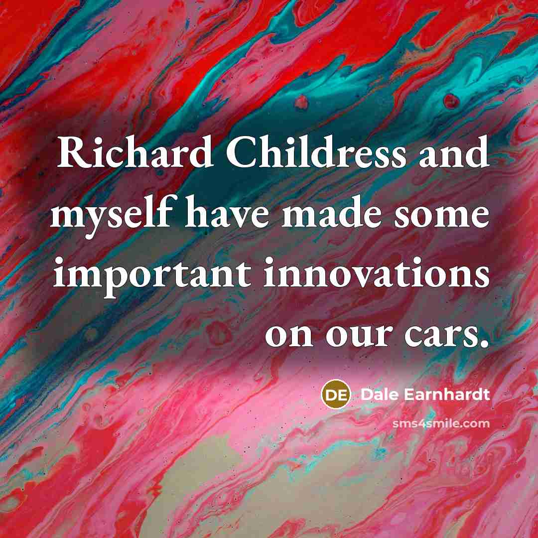 “Richard Childress and myself have made some important innovations on…” quote by Dale Earnhardt