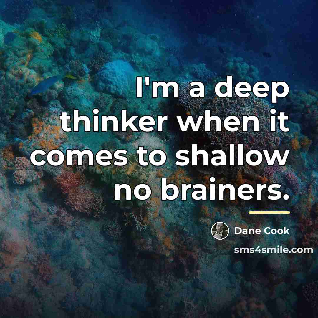 “I'm a deep thinker when it comes to shallow no…” quote by Dane Cook