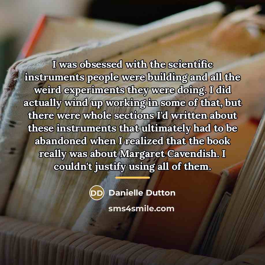 “I was obsessed with the scientific instruments people were building…” quote by Danielle Dutton