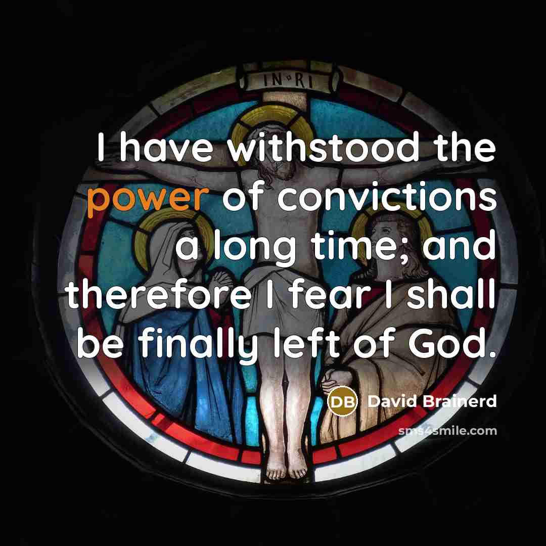 “I have withstood the power of convictions a long time;…” quote by David Brainerd