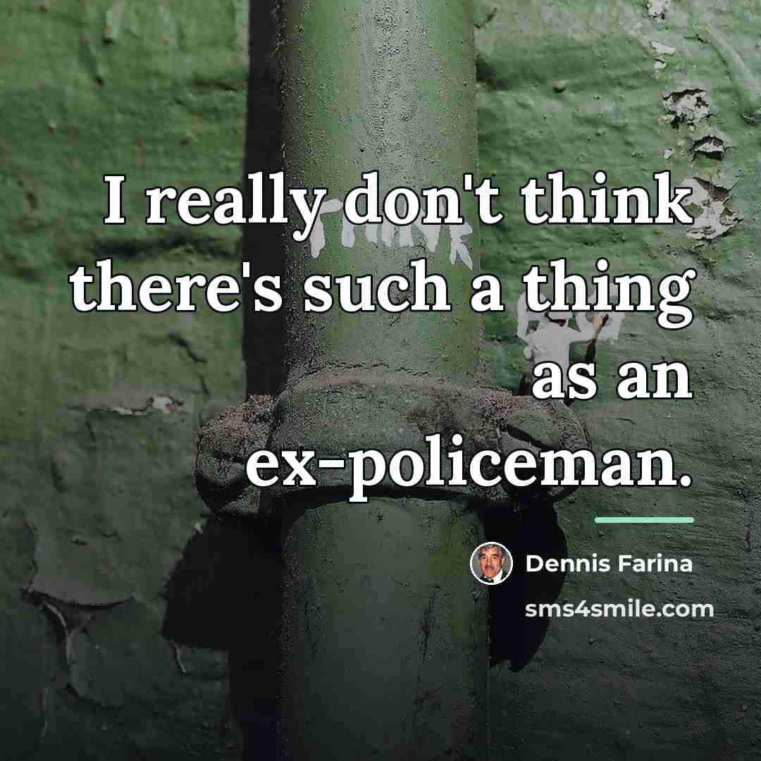 “I really don't think there's such a thing as an…” quote by Dennis Farina