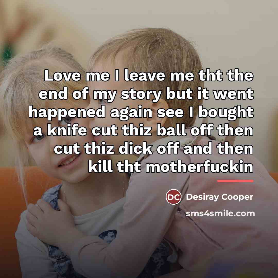 “Love me I leave me tht the end of my…” quote by Desiray Cooper