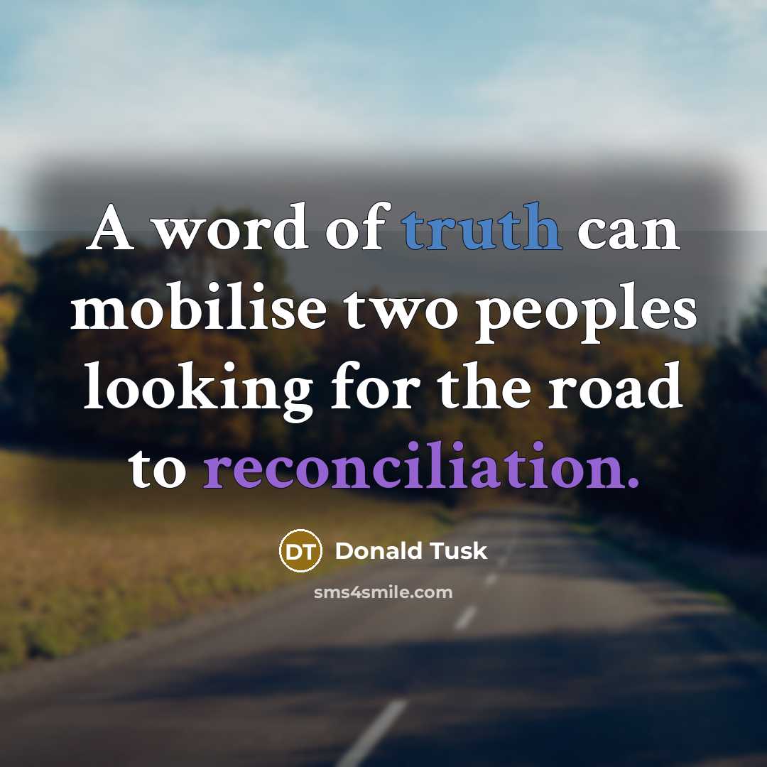 “A word of truth can mobilise two peoples looking for…” quote by Donald Tusk