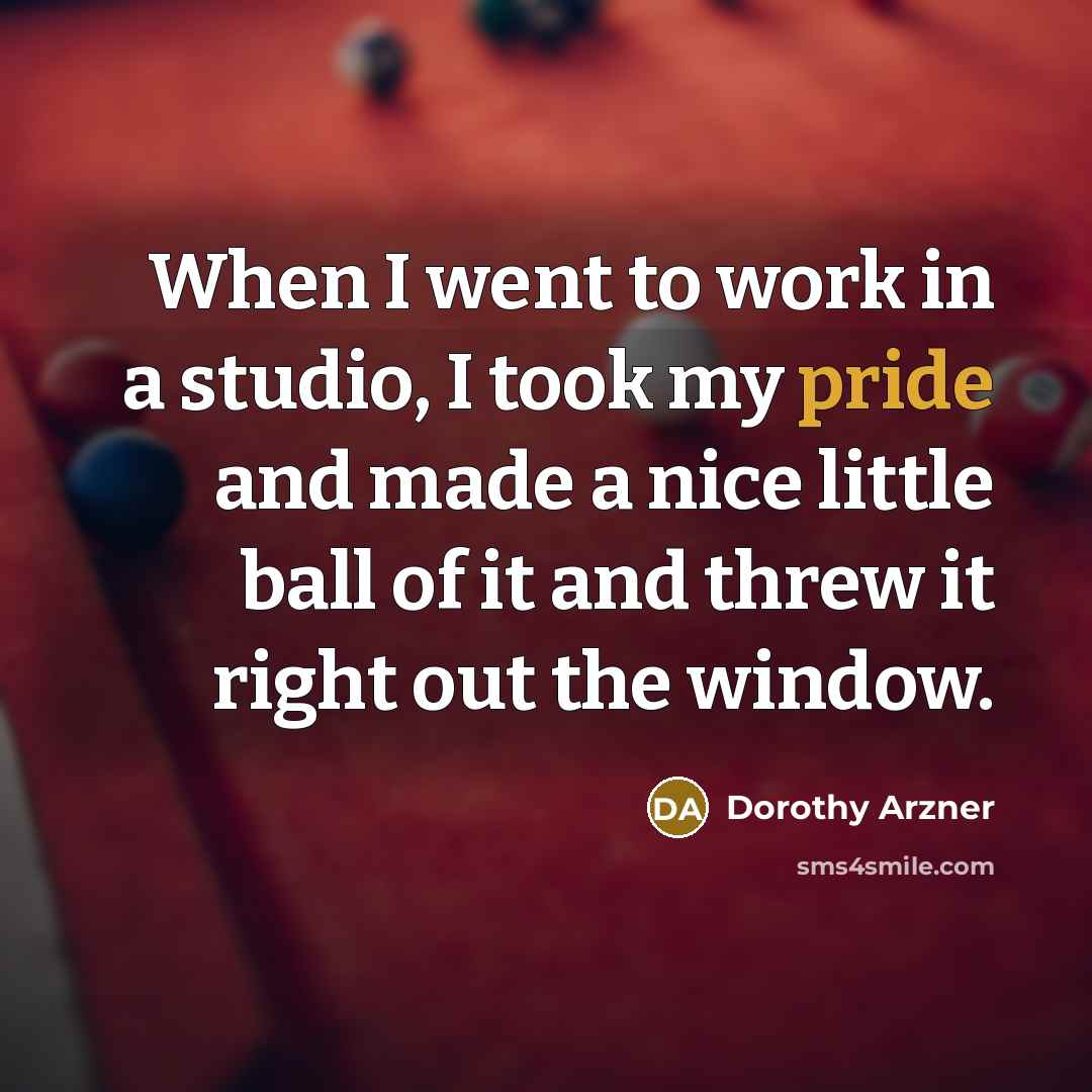 “When I went to work in a studio, I took…” quote by Dorothy Arzner