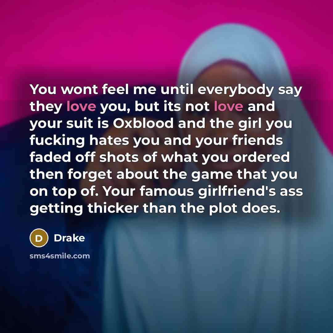 “You wont feel me until everybody say they love you,…” quote by Drake