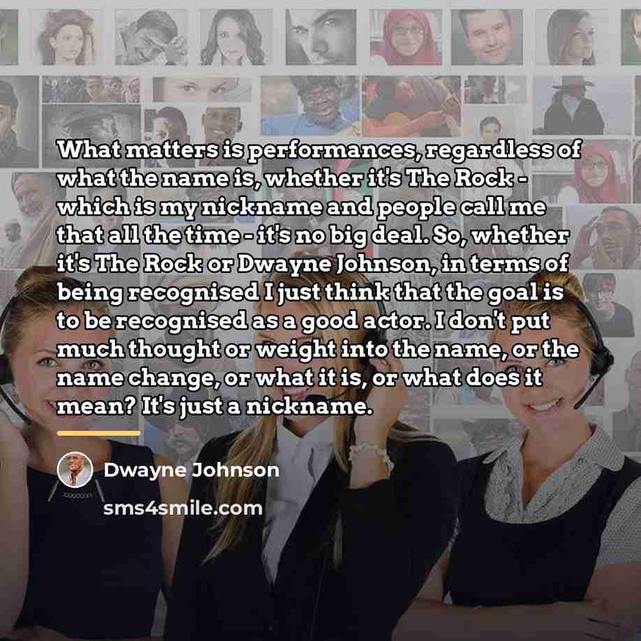 “What matters is performances, regardless of what the name is,…” quote by Dwayne Johnson