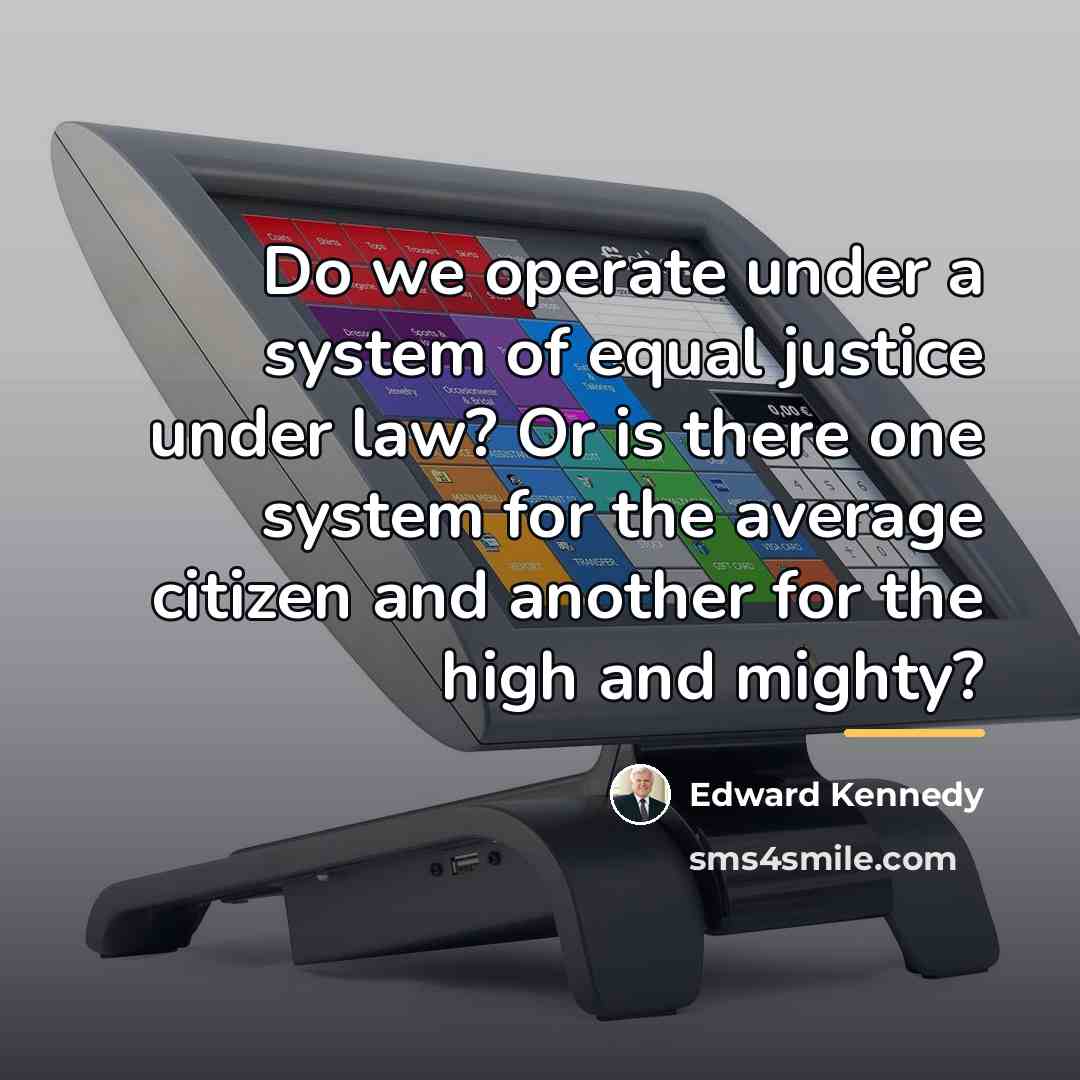 “Do we operate under a system of equal justice under…” quote by Edward Kennedy