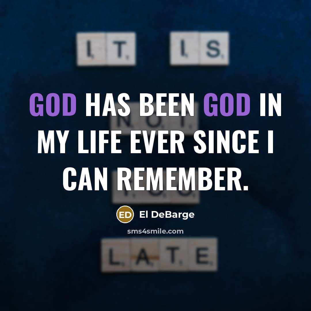 “God has been God in my life ever since I…” quote by El DeBarge