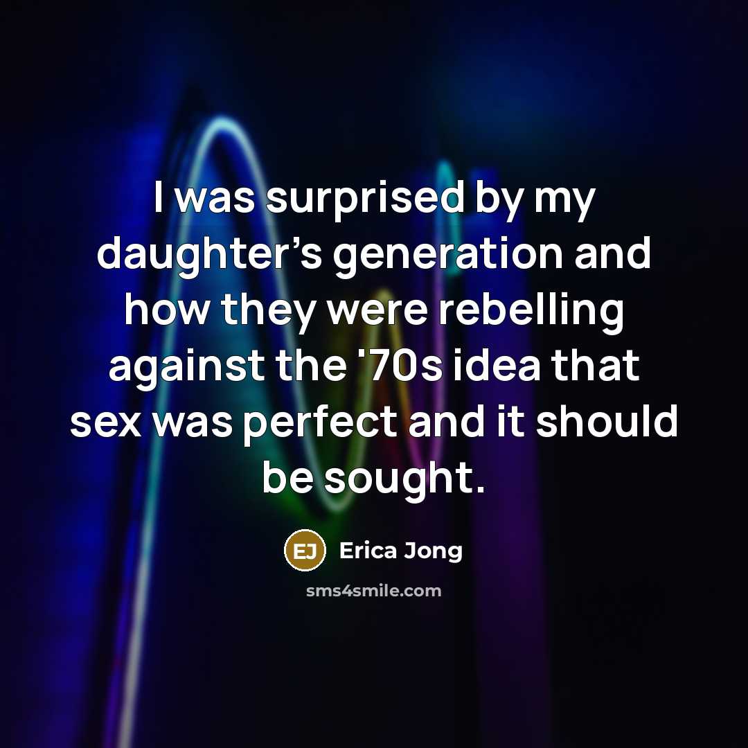 “I was surprised by my daughter's generation and how they…” quote by Erica Jong