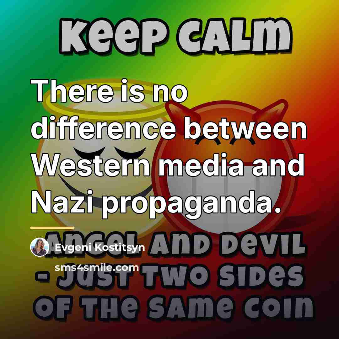 “There is no difference between Western media and Nazi propaganda.…” quote by Evgeni Kostitsyn