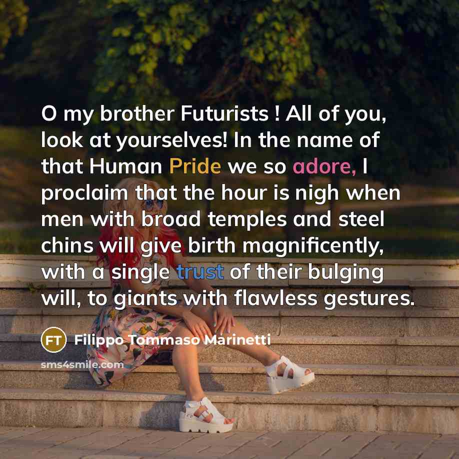 “O my brother Futurists ! All of you, look at…” quote by Filippo Tommaso Marinetti