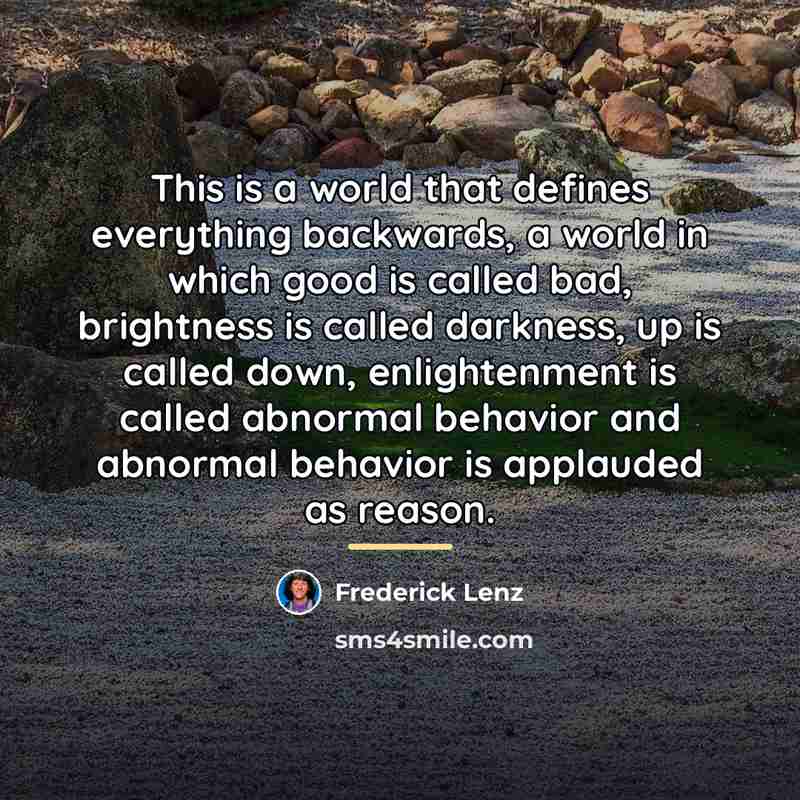“This is a world that defines everything backwards, a world…” quote by Frederick Lenz