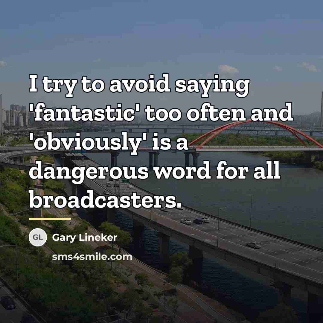 “I try to avoid saying 'fantastic' too often and 'obviously'…” quote by Gary Lineker