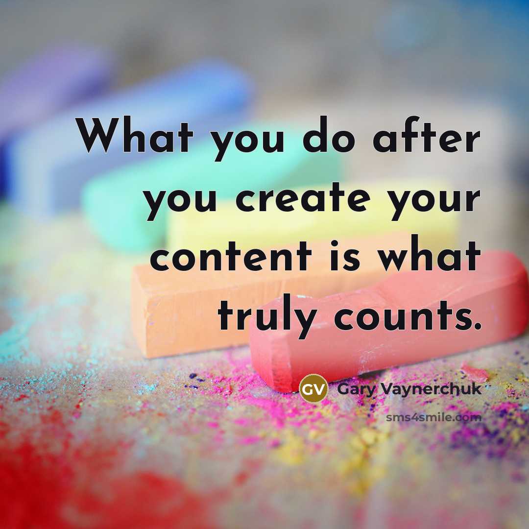 “What you do after you create your content is what…” quote by Gary Vaynerchuk